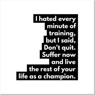 Suffer now and live the rest of your life as a champion Posters and Art